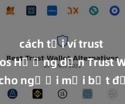 cách tải ví trust wallet ios Hướng dẫn Trust Wallet cho người mới bắt đầu tại Việt Nam